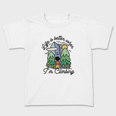 Life Is Better When Im Climbing, Kids' T-Shirt