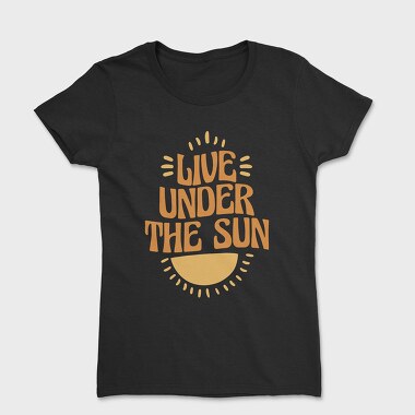 Live Under the Sun, Women's T-Shirt
