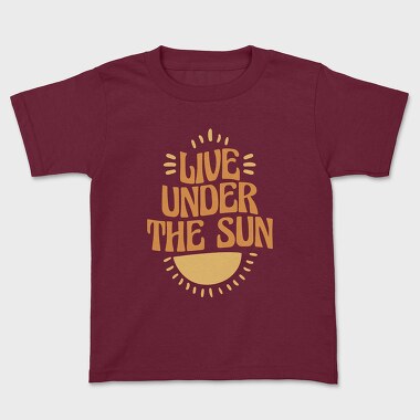 Live Under the Sun, Kids' T-Shirt