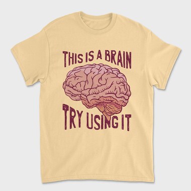 This Is a Brain Try Using It, Unisex Men's T-Shirt