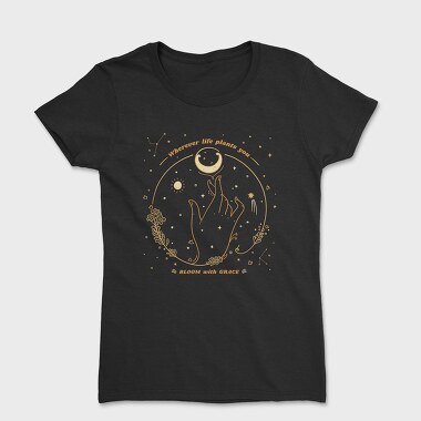 Wherever Life Plants You Bloom With Grace, Women's T-Shirt