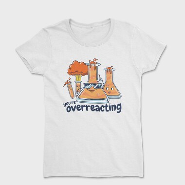 You Are Overreacting, Women's T-Shirt