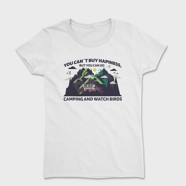 You Cant Buy Hapiness Camping and Watch Birds, Women's T-Shirt