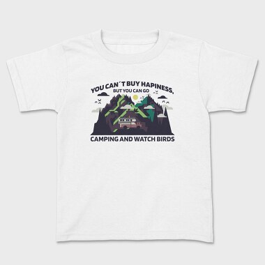 You Cant Buy Hapiness Camping and Watch Birds, Kids' T-Shirt