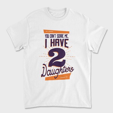 You Cant Scare Me I Have Two Daughters 2, Unisex Men's T-Shirt