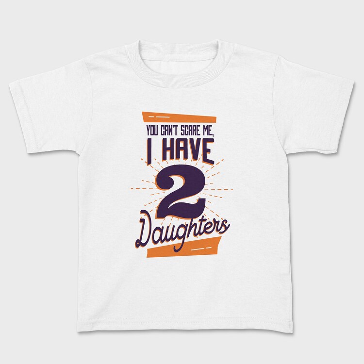 You Cant Scare Me I Have Two Daughters 2, Детска Тениска