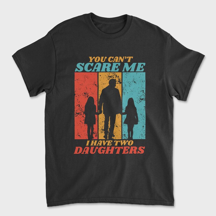 You Cant Scare Me I Have Two Daughters Silhouette, Unisex Men's T-Shirt