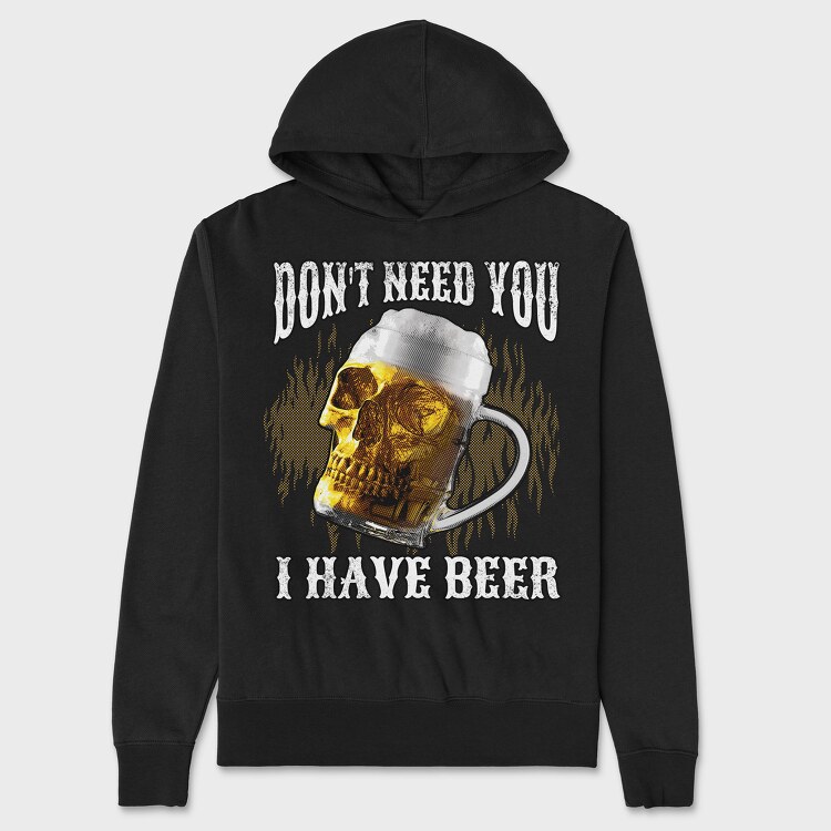 Dont Need You I Have Beer, Unisex Men's Hoodie
