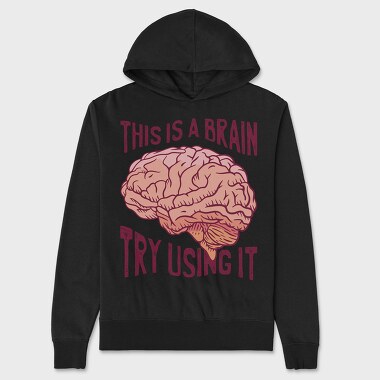 This Is a Brain Try Using It, Unisex Men's Hoodie