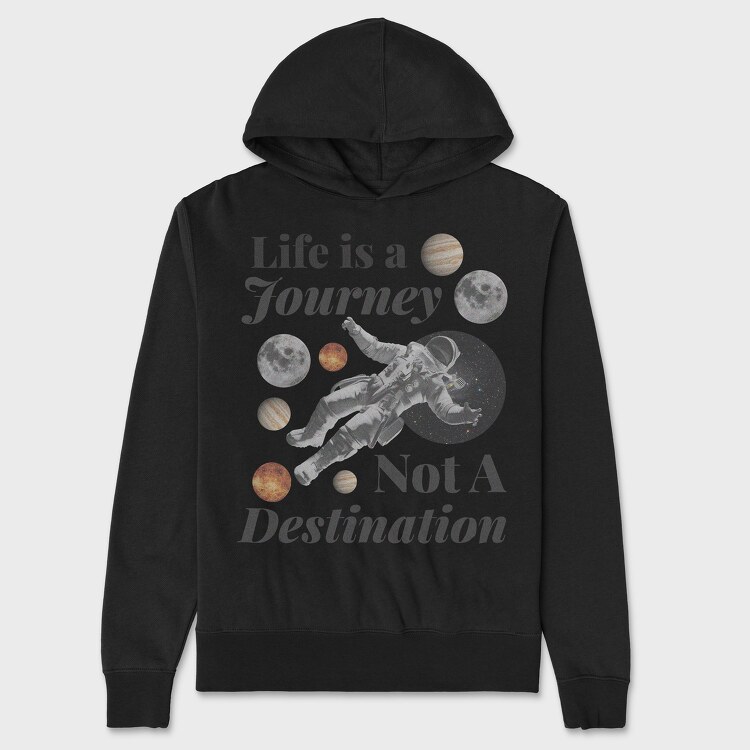 Life Is a Journey Not a Destination, Unisex Men's Hoodie