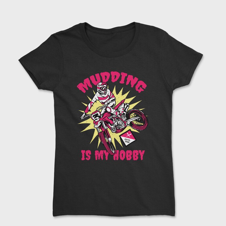 Mudding Is My Hobby, Women's T-Shirt