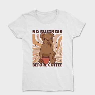No Business Before Coffee Dog, Women's T-Shirt