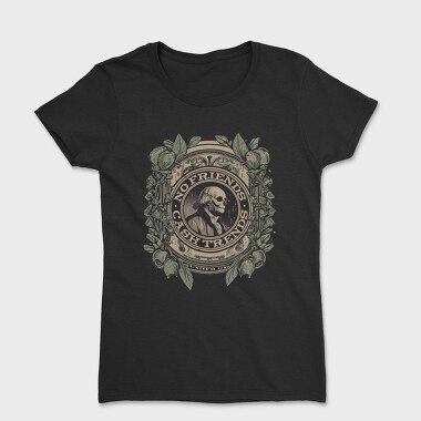 No Friends Cash, Women's T-Shirt