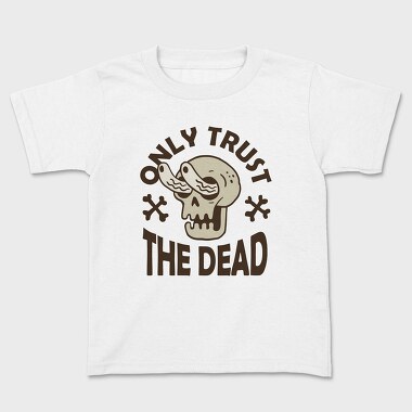 Only Trust the Dead, Kids' T-Shirt