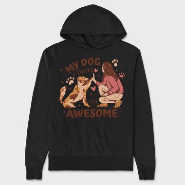 My Dog Thinks I Am Awesome, Unisex Men's Hoodie