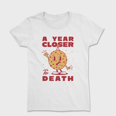 A Year Closer to Death, Women's T-Shirt