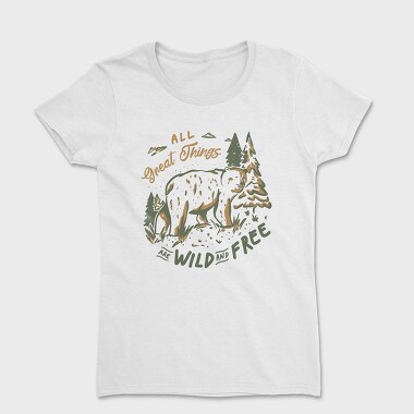 All Great Things Are Wild and Free, Women's T-Shirt