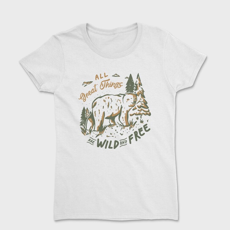 All Great Things Are Wild and Free, Women's T-Shirt