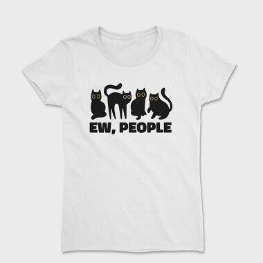 Ew People Cats Quote, Women's T-Shirt
