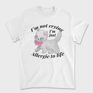 I M Not Crying I M Just Allergic to Life, Unisex Men's T-Shirt