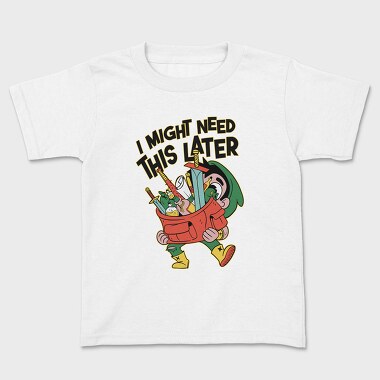 I Might Need This Later, Kids' T-Shirt