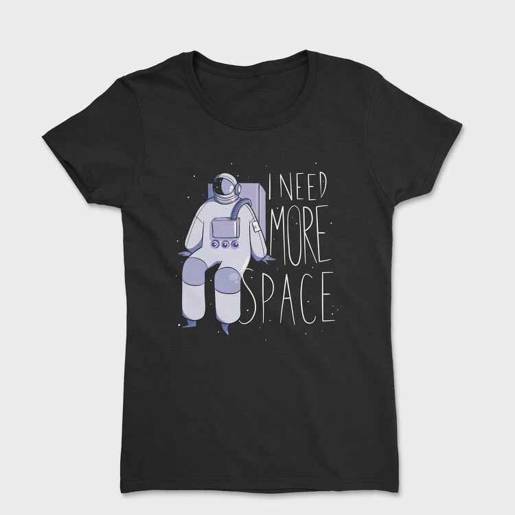 Astronaut I Need More Space, Women's T-Shirt