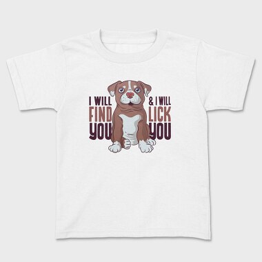 I Will Find You and I Will Lick You, Kids' T-Shirt