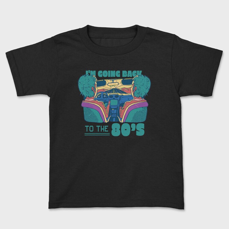 Im Going Back to the 80 S, Kids' T-Shirt