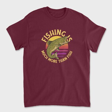 Fishing Is Much More Than Fish, Unisex Men's T-Shirt