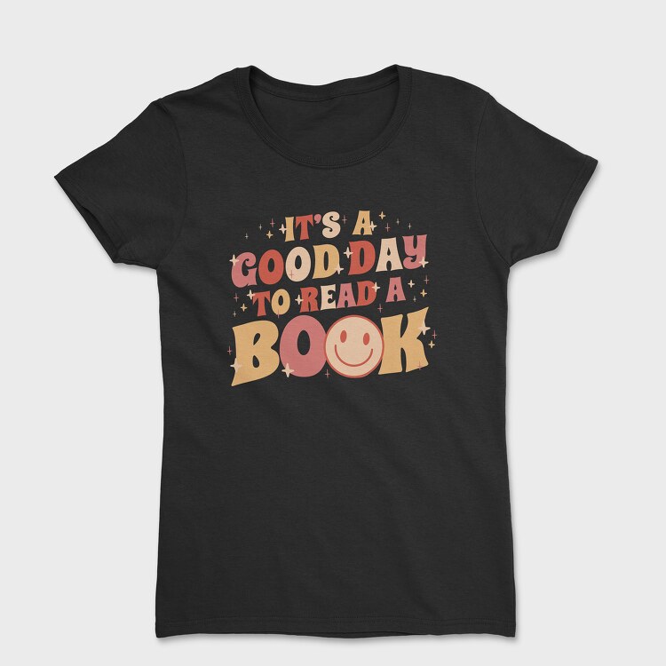 Its a Good Day to Read a Book, Women's T-Shirt