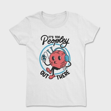 Its Too Peopely Outside, Women's T-Shirt