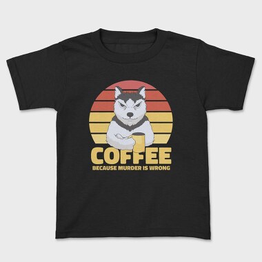 Coffee Because Murder Is Wrong Dog, Kids' T-Shirt