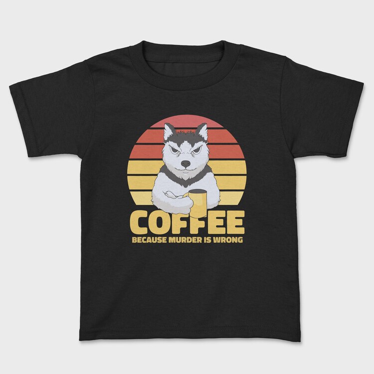 Coffee Because Murder Is Wrong Dog, Детска Тениска