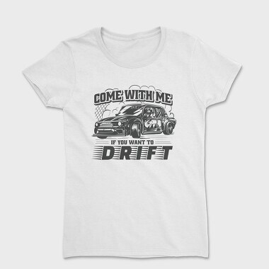 Come Drift, Women's T-Shirt