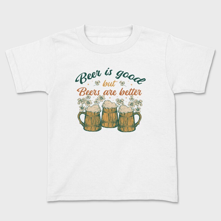 Beers Are Better, Kids' T-Shirt