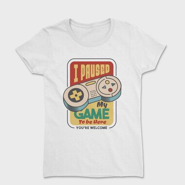 Paused My Game, Women's T-Shirt