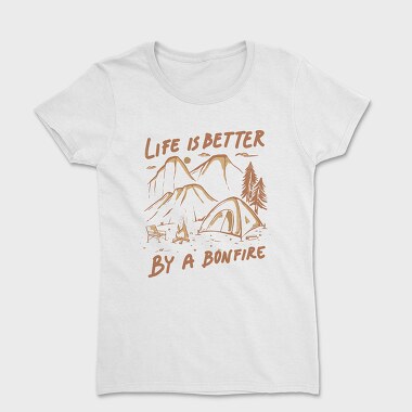 Life I S Better by a Bonfire, Women's T-Shirt