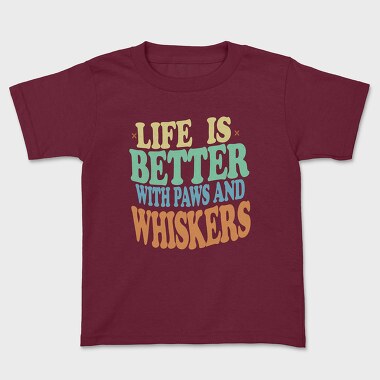 Life Is Better With Paws and Whiskers, Kids' T-Shirt