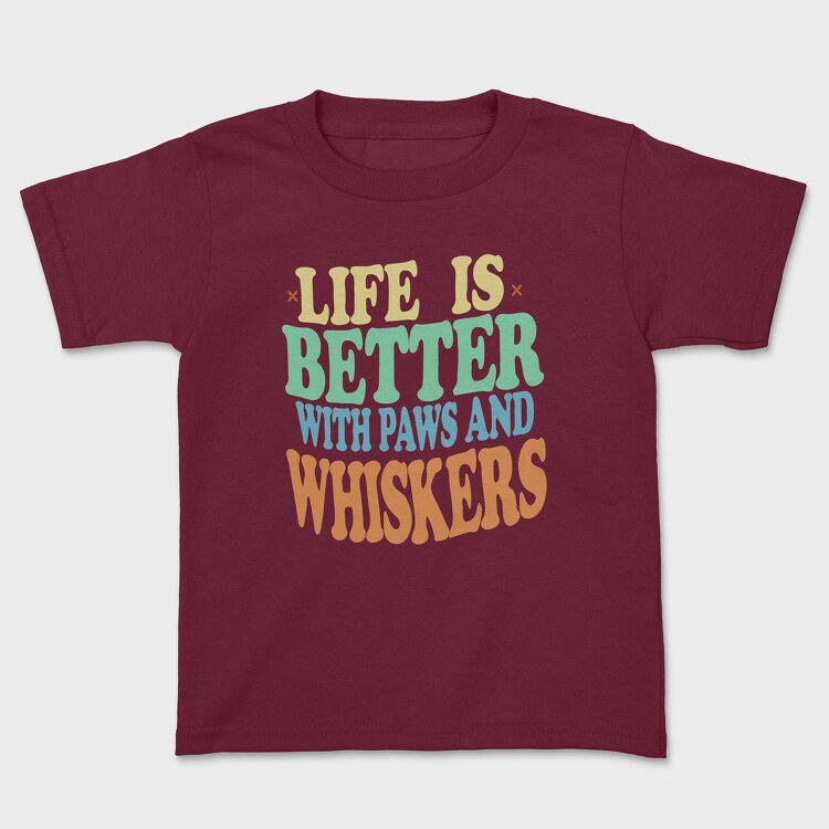 Life Is Better With Paws and Whiskers, Детска Тениска