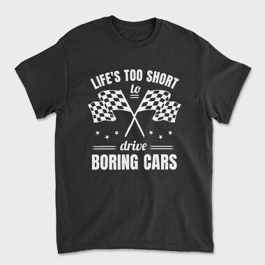 Унисекс Мъжка Тениска, Life Is Too Short to Drive Boring Cars