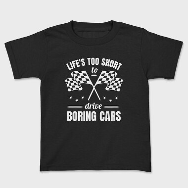 Life Is Too Short to Drive Boring Cars, Kids' T-Shirt