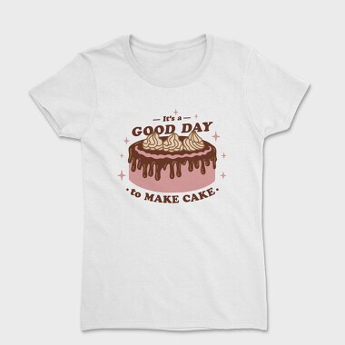 Godd Day to Make Cake, Women's T-Shirt