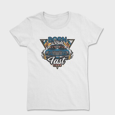 Born to Ride Fast Cars, Women's T-Shirt