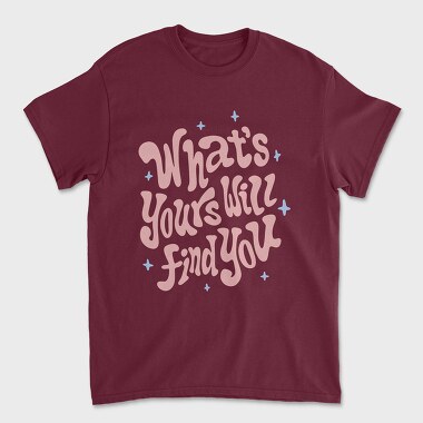 Whats Yours Will Find You, Unisex Men's T-Shirt