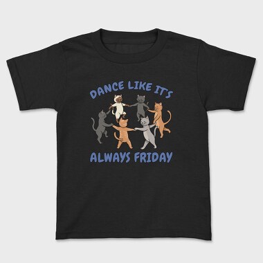 Dancing Cats Like It S Always Friday, Kids' T-Shirt